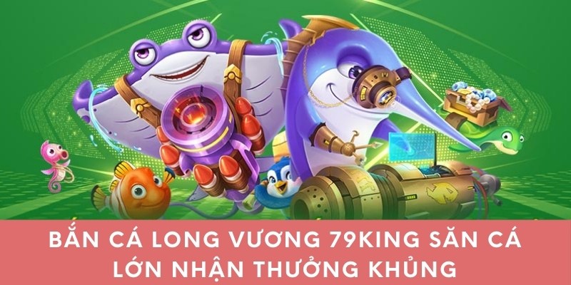 Bắn cá long vương