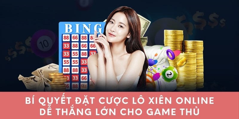 Bí quyết đặt cược lô xiên online dễ thắng lớn cho game thủ