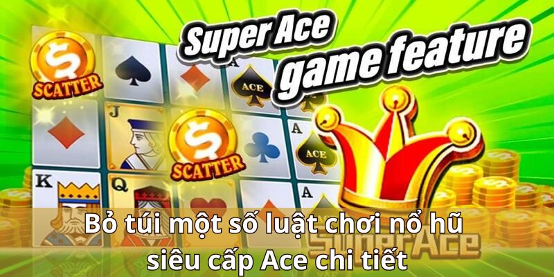 Bỏ túi một số luật chơi nổ hũ siêu cấp Ace chi tiết