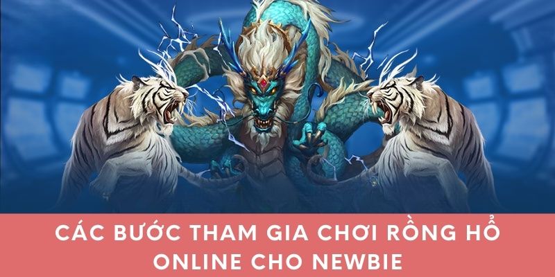 Các bước tham gia chơi Rồng Hổ online cho newbie