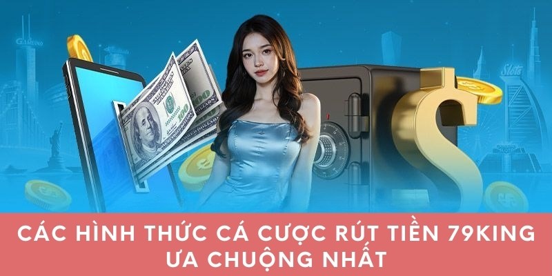 Các hình thức cá cược rút tiền 79king ưa chuộng nhất