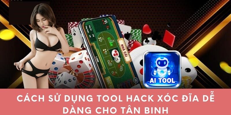 Cách sử dụng tool hack xóc đĩa dễ dàng cho tân binh