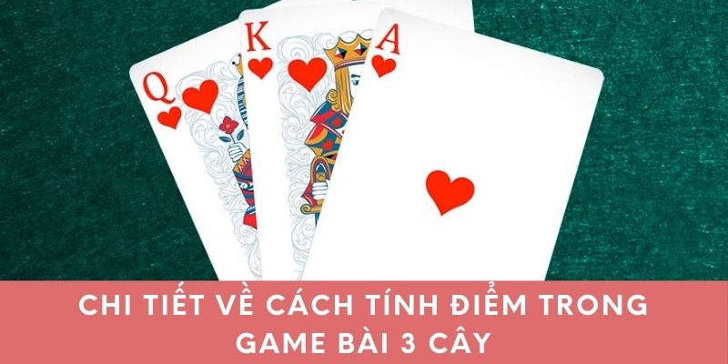 Chi tiết về cách tính điểm trong game bài 3 cây