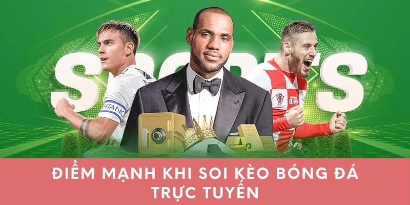 Điểm mạnh khi soi kèo bóng đá trực tuyến