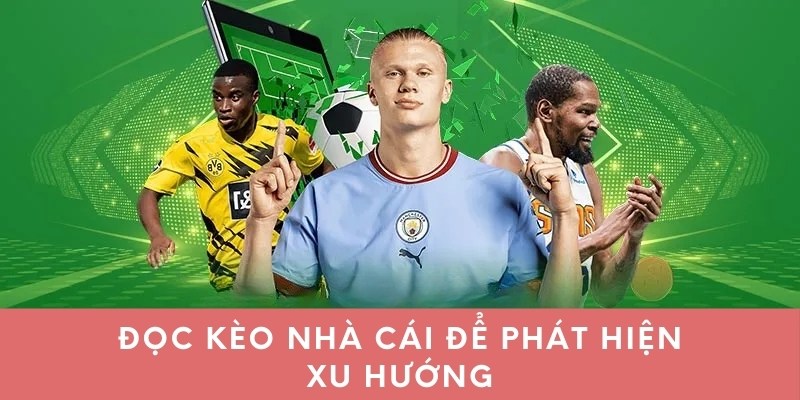 Đọc kèo nhà cái để phát hiện xu hướng