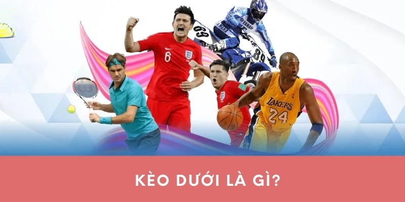 Kèo dưới là gì?