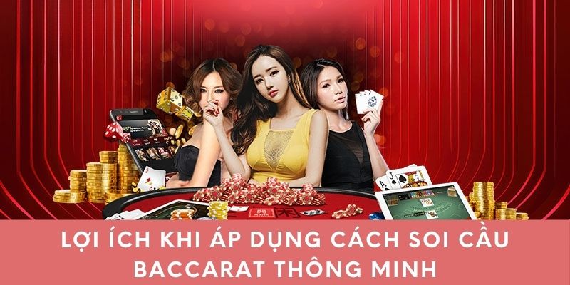 Lợi ích khi áp dụng cách soi cầu Baccarat thông minh