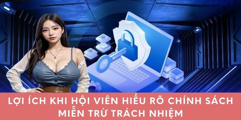 Lợi ích khi hội viên hiểu rõ chính sách miễn trừ trách nhiệm