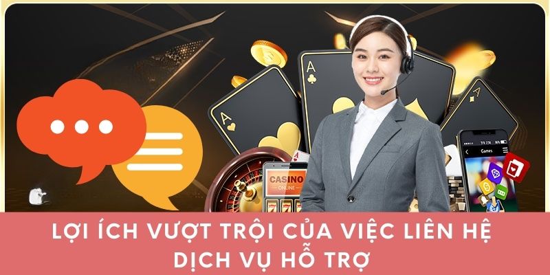 Lợi ích vượt trội của việc liên hệ dịch vụ hỗ trợ