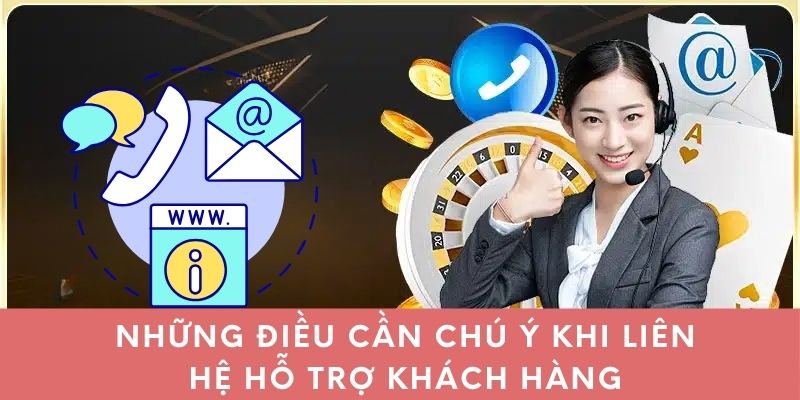 Những điều cần chú ý khi liên hệ hỗ trợ khách hàng