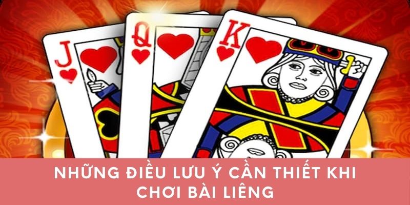 Những điều lưu ý cần thiết khi chơi bài liêng