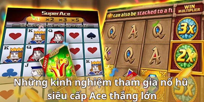 Những kinh nghiệm tham gia nổ hũ siêu cấp Ace thắng lớn