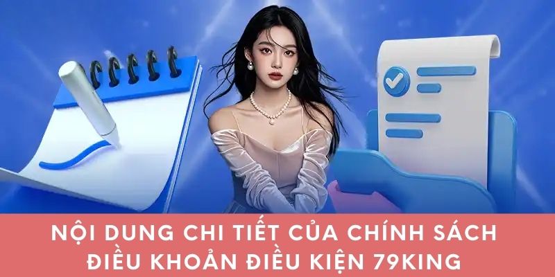 Nội dung chi tiết của chính sách điều khoản điều kiện 79King