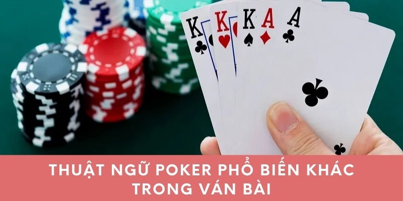 Thuật ngữ Poker phổ biến khác trong ván bài