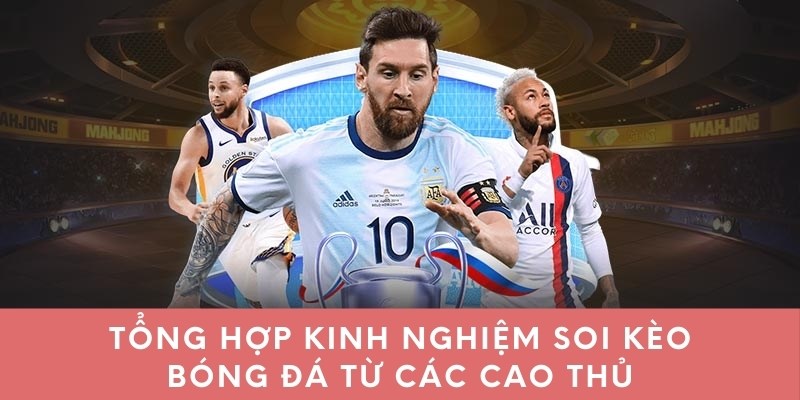 Tổng hợp kinh nghiệm soi kèo bóng đá từ các cao thủ