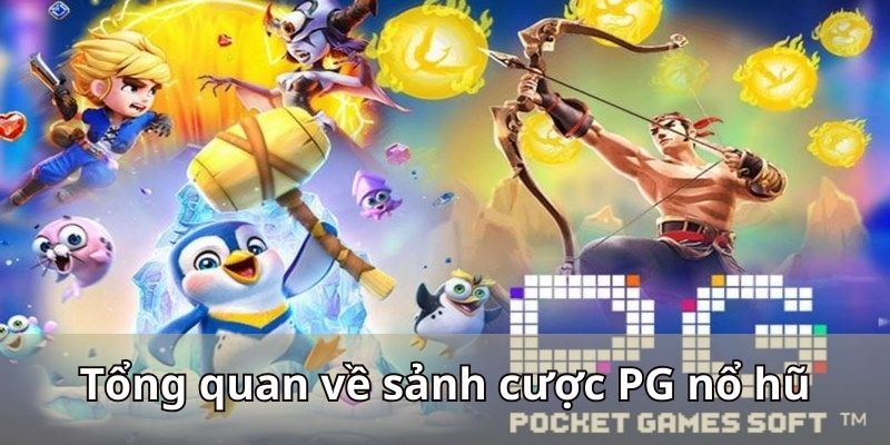 Tổng quan về sảnh cược PG nổ hũ