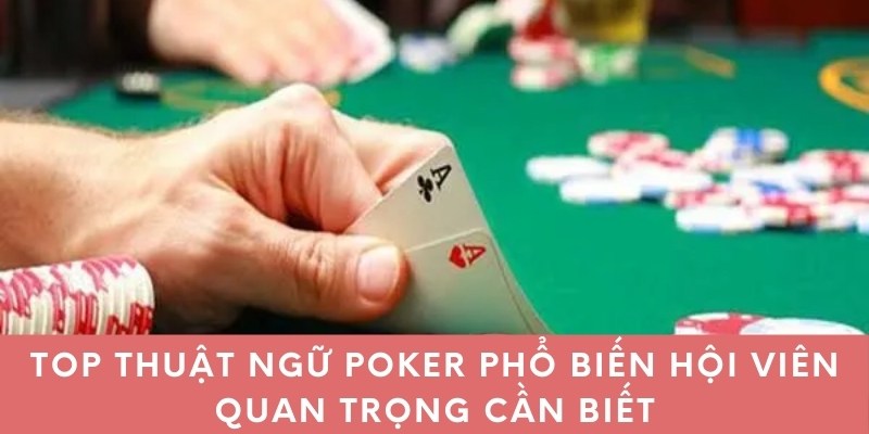 Thuật ngữ Poker phổ biến